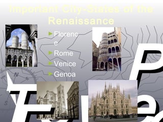 Important City-States of the 
Renaissance 
►Florenc 
e 
►Rome 
►Venice 
►Genoa 
TToo►MilanwweePPrrss,, 
aal 
44 
FF 
CC 
 