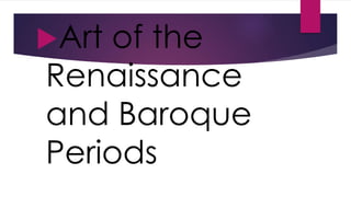 Art of the 
Renaissance 
and Baroque 
Periods 
 