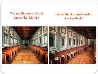 Laurentian Library wooden
reading desks.
The reading room of the
Laurentian Library.
 