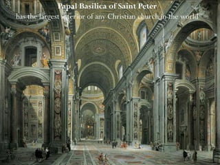 Papal Basilica of Saint Peter
has the largest interior of any Christian church in the world
 