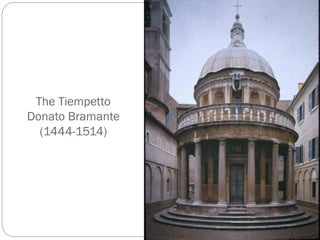 The Tiempetto
Donato Bramante
(1444-1514)
 