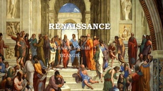 RENAISSANCE
GRAADE 8-NOAH
TR.ANGIE
 