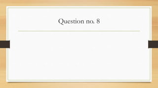Question no. 8
 