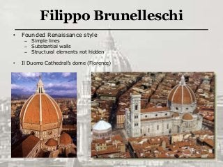 Filippo Brunelleschi
• Founded Renaissance style
– Simple lines
– Substantial walls
– Structural elements not hidden
• Il Duomo Cathedral’s dome (Florence)
 