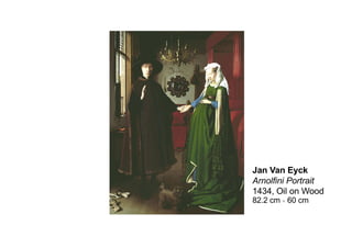 Jan Van Eyck
Arnolfini Portrait
1434, Oil on Wood
82.2 cm × 60 cm
 
