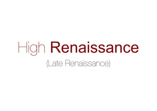 High Renaissance
(Late Renaissance)
 