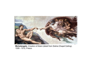Michelangelo, Creation of Adam (detail from Sistine Chapel Ceiling),
1508 - 1512, Fresco
 