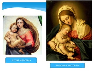 SISTINE MADONNA
MADONNA AND CHILD
 