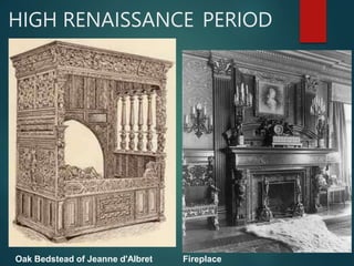 Oak Bedstead of Jeanne d'Albret
HIGH RENAISSANCE PERIOD
Fireplace
 