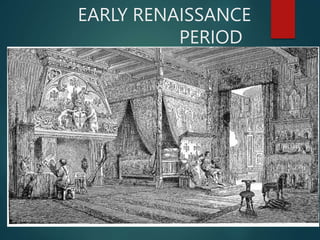 EARLY RENAISSANCE
PERIOD
 