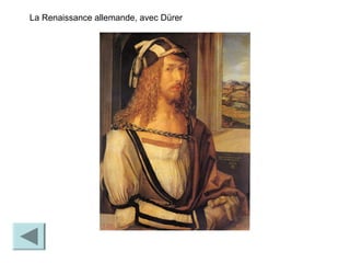 La Renaissance allemande, avec Dürer
 