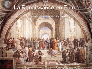 La Renaissance en Europe.
Une révolution culturelle et sociale?
Caroline Jouneau-Sion
Collège Germinal, Raismes
 