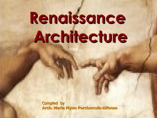 Renaissance Architecture Compiled  by Arch. Maria Mynn Porciuncula-Alfonso 