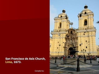 San Francisco de Asís Church, Lima , 1673. 