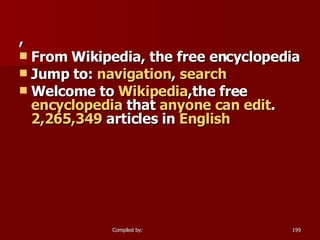 , From Wikipedia, the free encyclopedia Jump to:  navigation ,  search Welcome to  Wikipedia ,the free  encyclopedia  that  anyone can edit . 2,265,349  articles in  English 