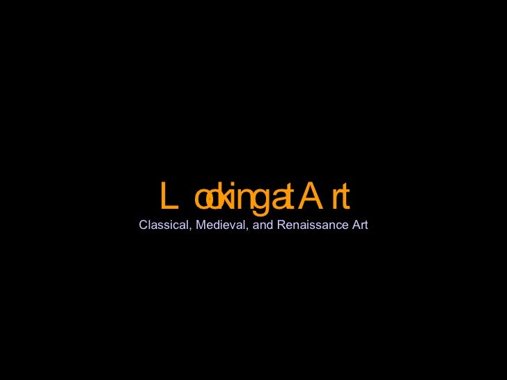 Looking at Art Classical, Medieval, and Renaissance Art 