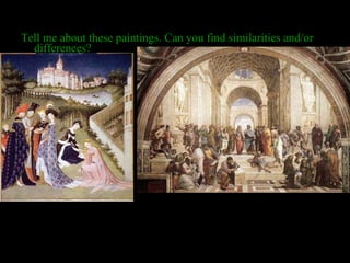 Tell me about these paintings. Can you find similarities and/or differences? 