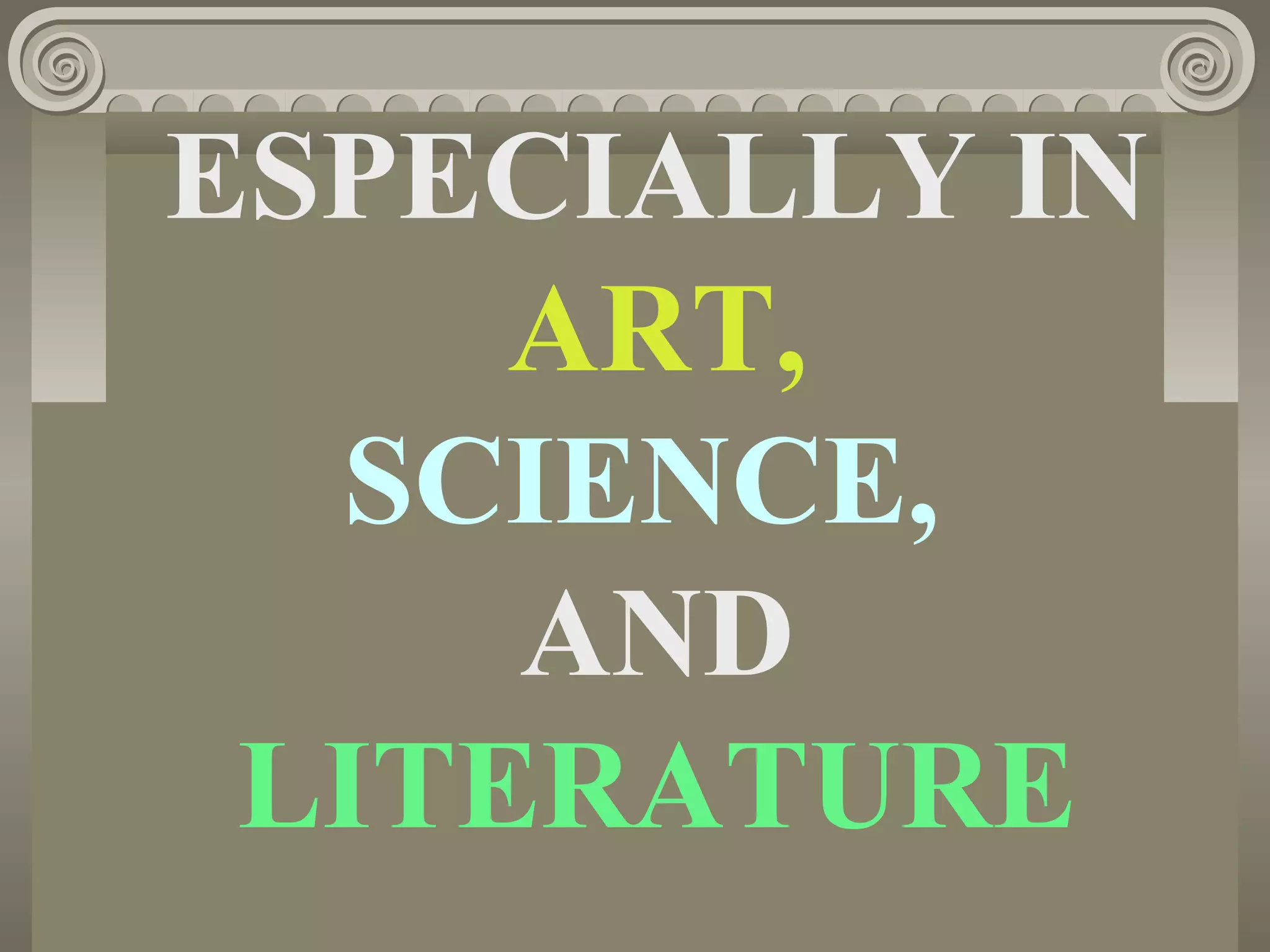 ESPECIALLY IN
ART,
SCIENCE,
AND
LITERATURE