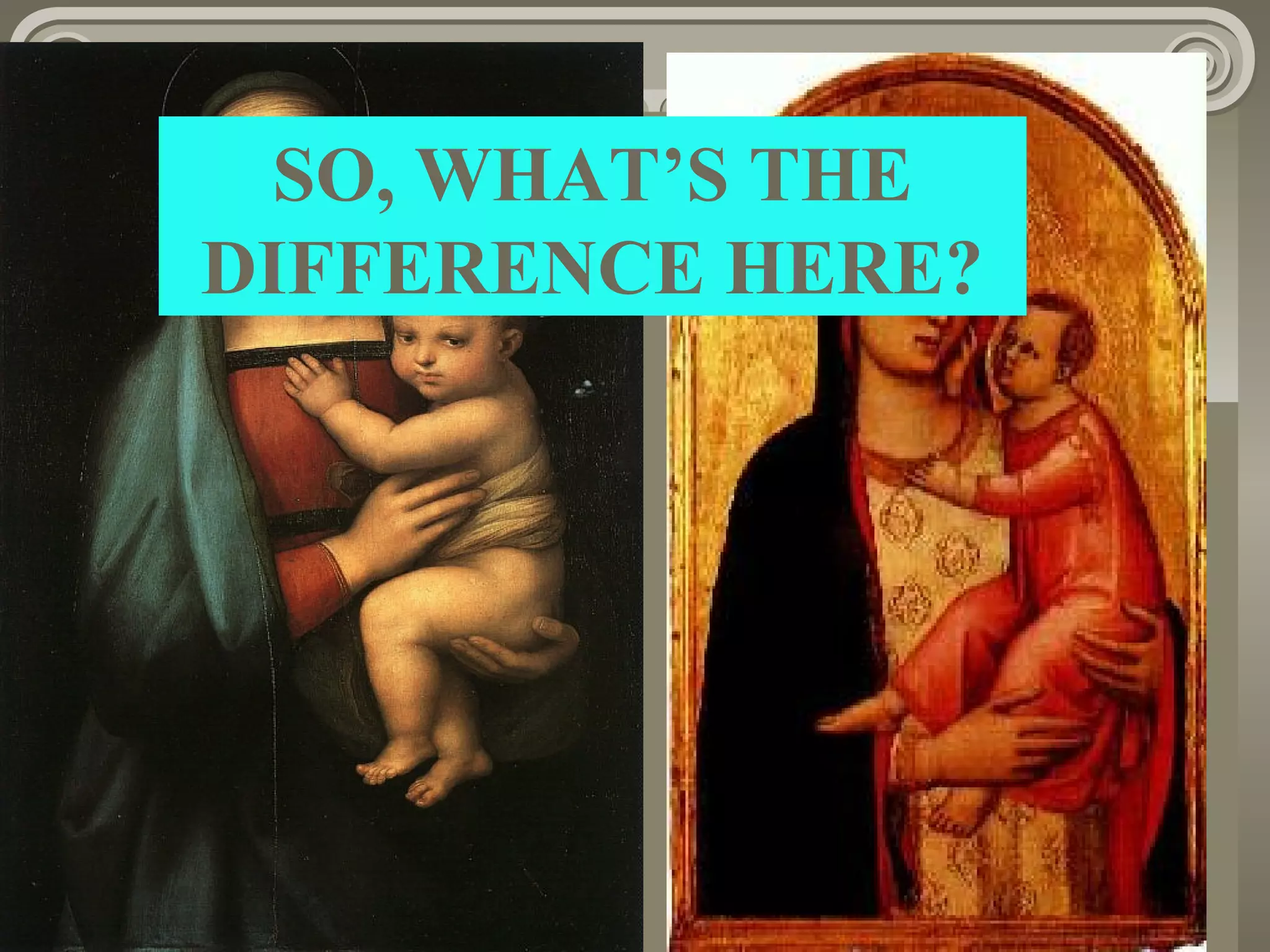 SO, WHAT’S THE
DIFFERENCE HERE?