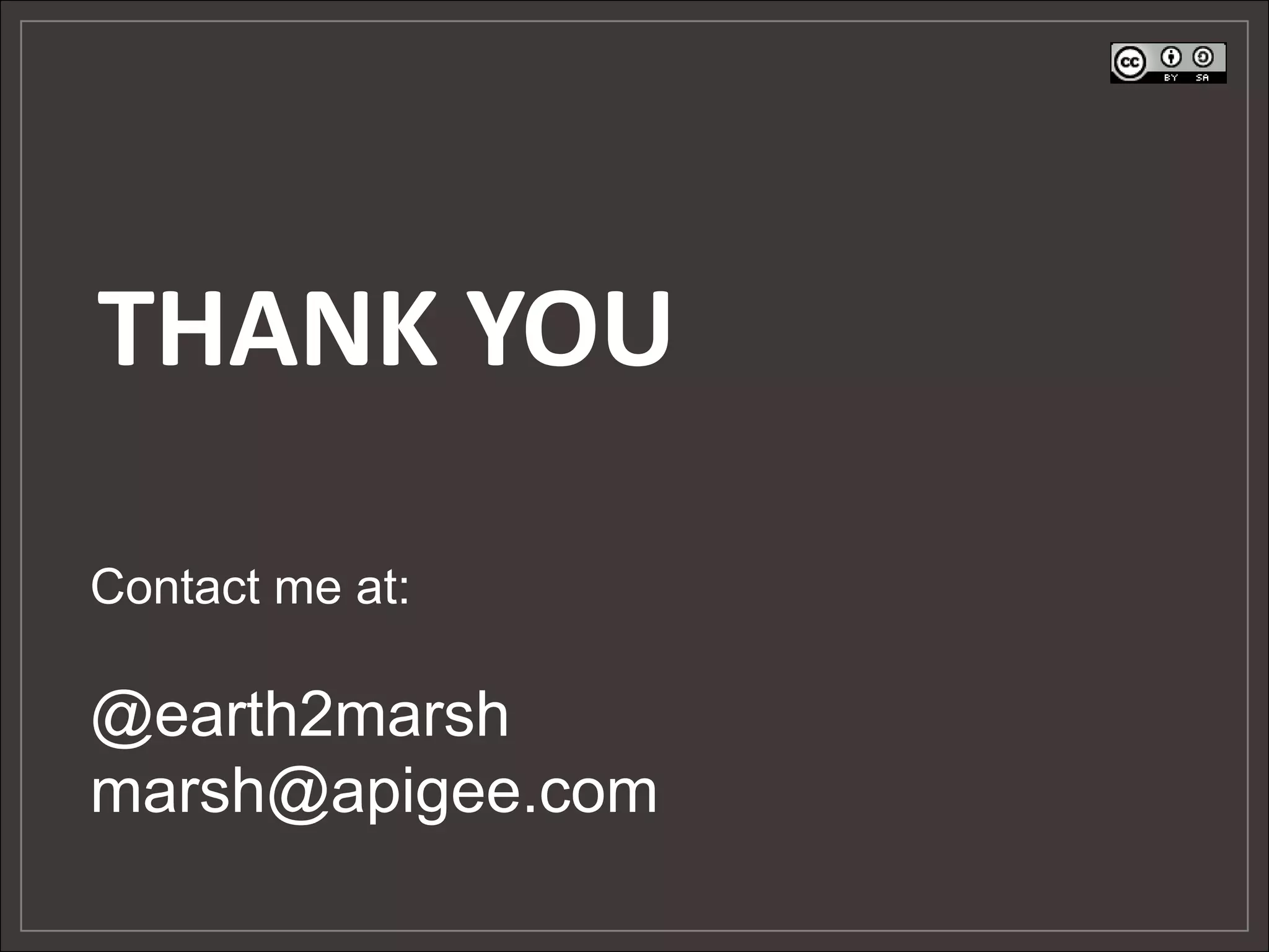 THANK YOU

Contact me at:

@earth2marsh
marsh@apigee.com
 