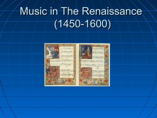 Music in The RenaissanceMusic in The Renaissance
(1450-1600)(1450-1600)
 