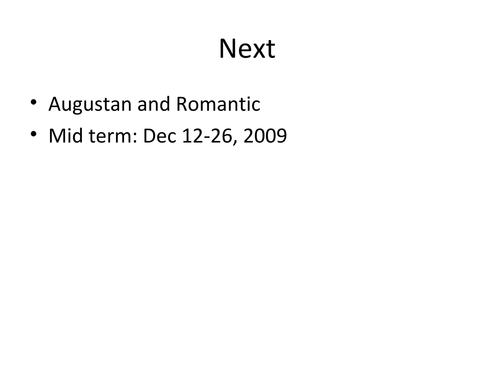 Next Augustan and Romantic Mid term: Dec 12-26, 2009 