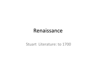 Renaissance Stuart  Literature: to 1700 