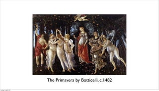 The Primavera by Botticelli, c.1482
Sunday, 6 March 2011
 