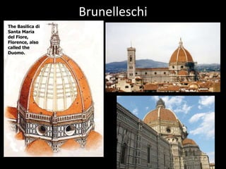 Brunelleschi
The Basilica di
Santa Maria
del Fiore,
Florence, also
called the
Duomo.
 
