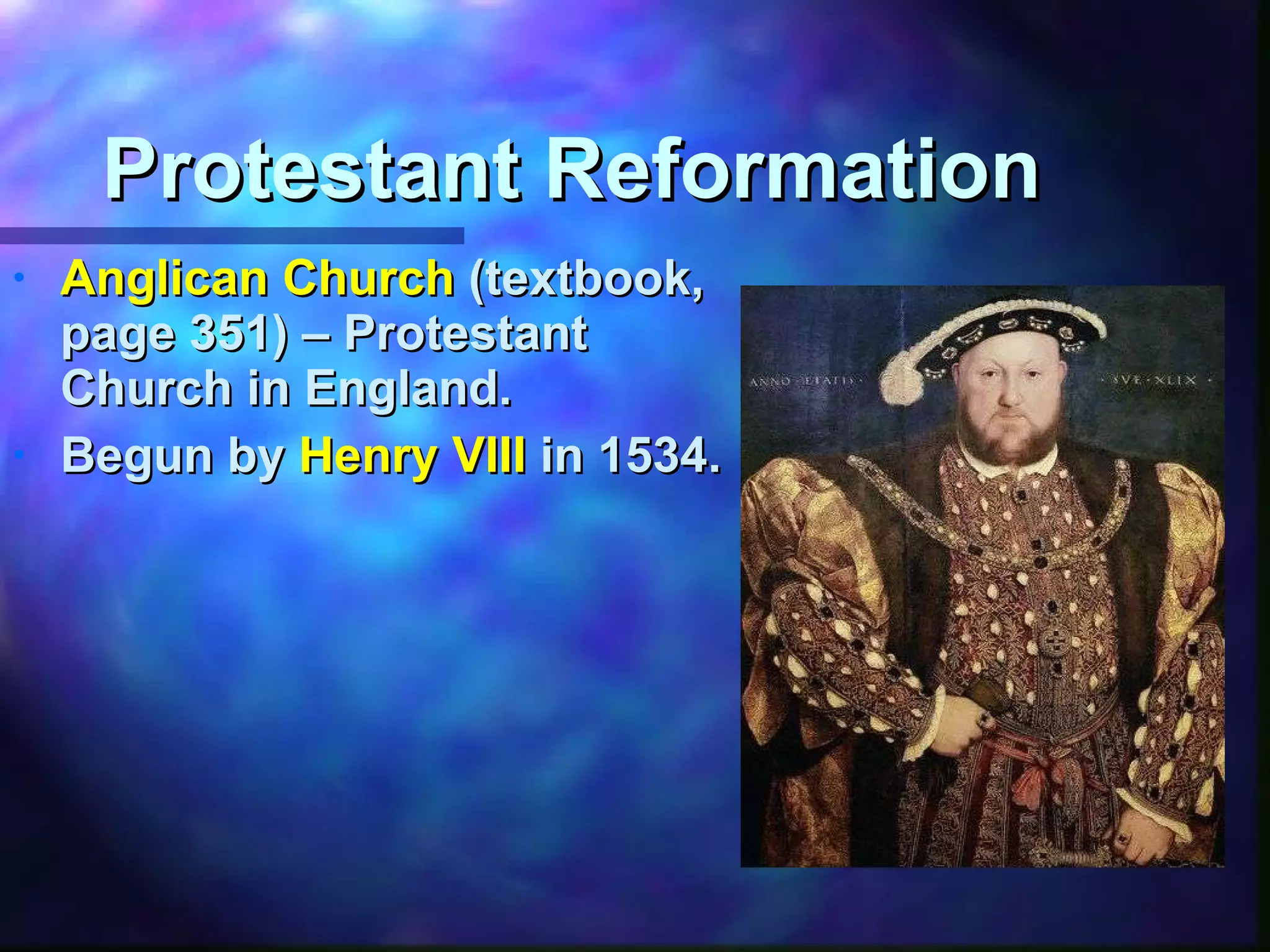 Protestant Reformation Anglican Church  (textbook, page 351) – Protestant Church in England. Begun by  Henry VIII  in 1534. 