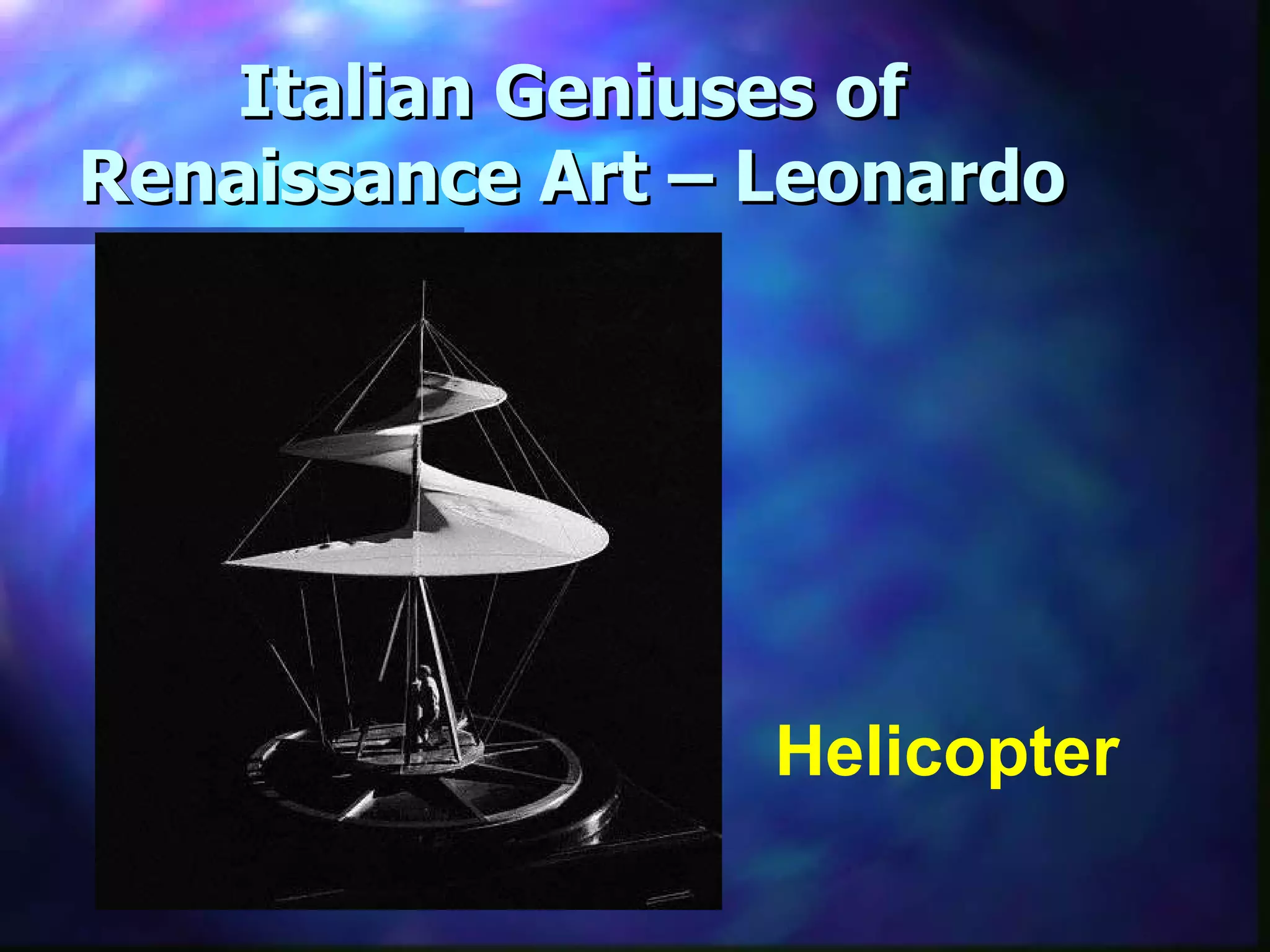 Italian Geniuses of Renaissance Art – Leonardo Helicopter 