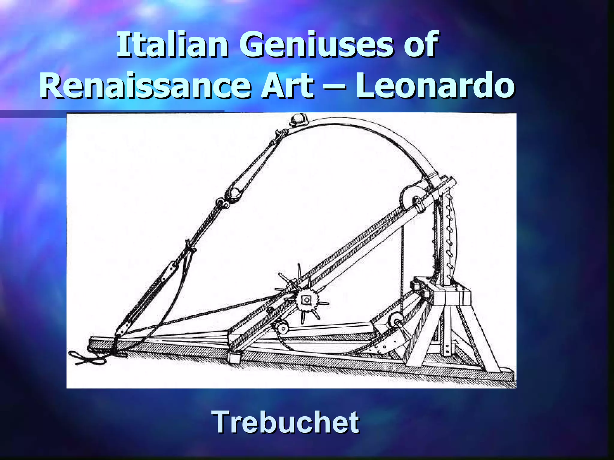 Italian Geniuses of Renaissance Art – Leonardo Trebuchet 