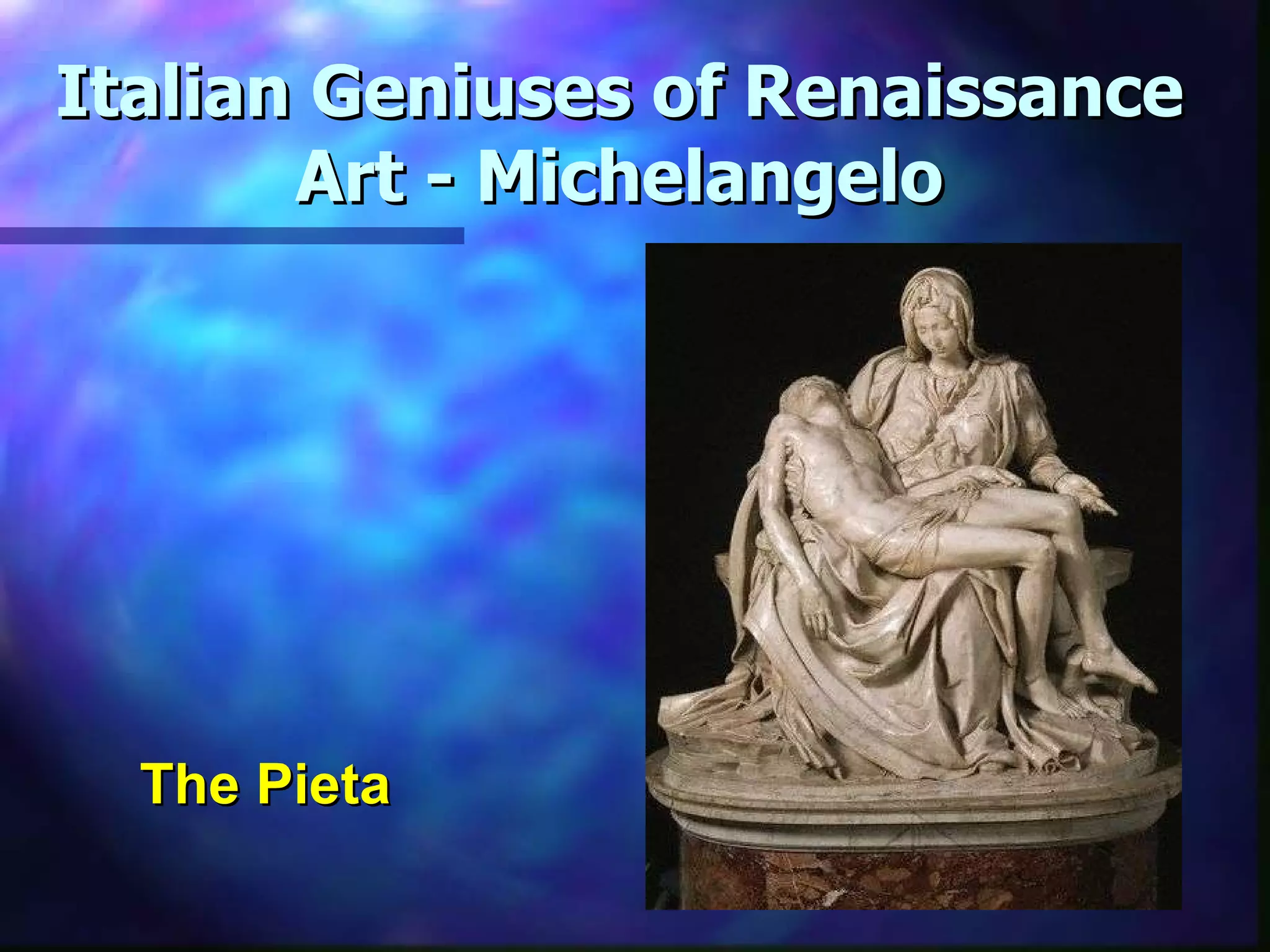 Italian Geniuses of Renaissance Art - Michelangelo The Pieta 