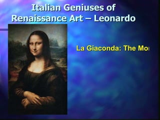 Italian Geniuses of Renaissance Art – Leonardo La Giaconda: The Mona Lisa – Louvre Museum, Paris 
