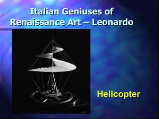 Italian Geniuses of Renaissance Art – Leonardo Helicopter 