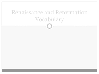 Renaissance and Reformation
        Vocabulary
 
