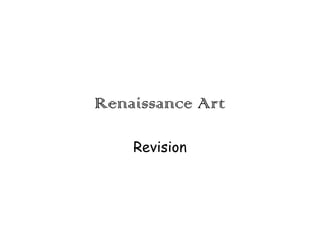 Renaissance Art
Revision

 