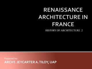 Prepared by:
ARCHT. JEYCARTERA.TILOY, UAP
HISTORY OF ARCHITECTURE 2
 