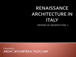 Prepared by:
ARCHT. JEYCARTER A.TILOY, UAP
HISTORY OF ARCHITECTURE 2
 