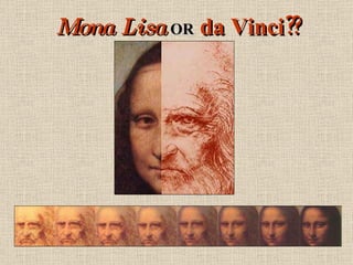 Mona Lisa   OR  da Vinci?? 