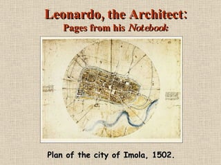 Leonardo, the Architect: Pages from his  Notebook Plan of the city of Imola, 1502. 