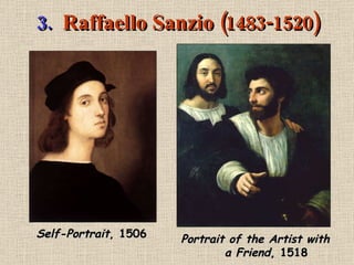 3.   Raffaello Sanzio (1483-1520) Self-Portrait , 1506 Portrait of the Artist with a Friend , 1518 
