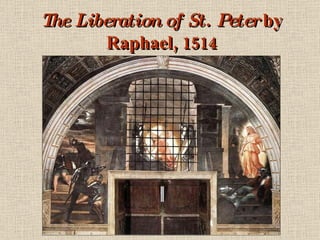 The Liberation of St. Peter  by Raphael, 1514 