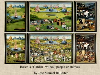 Bosch’s “Garden” without people or animals  by Jose Manuel Ballester 