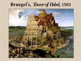 Bruegel’s,  Tower of Babel , 1563 