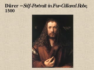 Dürer –  Self-Portrait in Fur-Collared Robe , 1500 