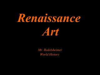Renaissance  Art Mr. Redelsheimer World History 