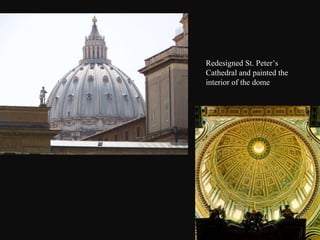 Redesigned St. Peter’s Cathedral and painted the interior of the dome 