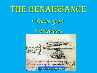 The Renaissance
    • Forms of art:
      • Drawings




       Da Vinci Drawings
 