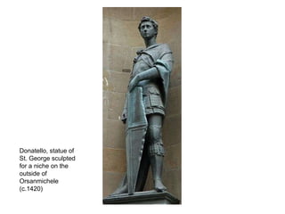 Donatello, statue of St. George sculpted for a niche on the outside of Orsanmichele (c.1420) 